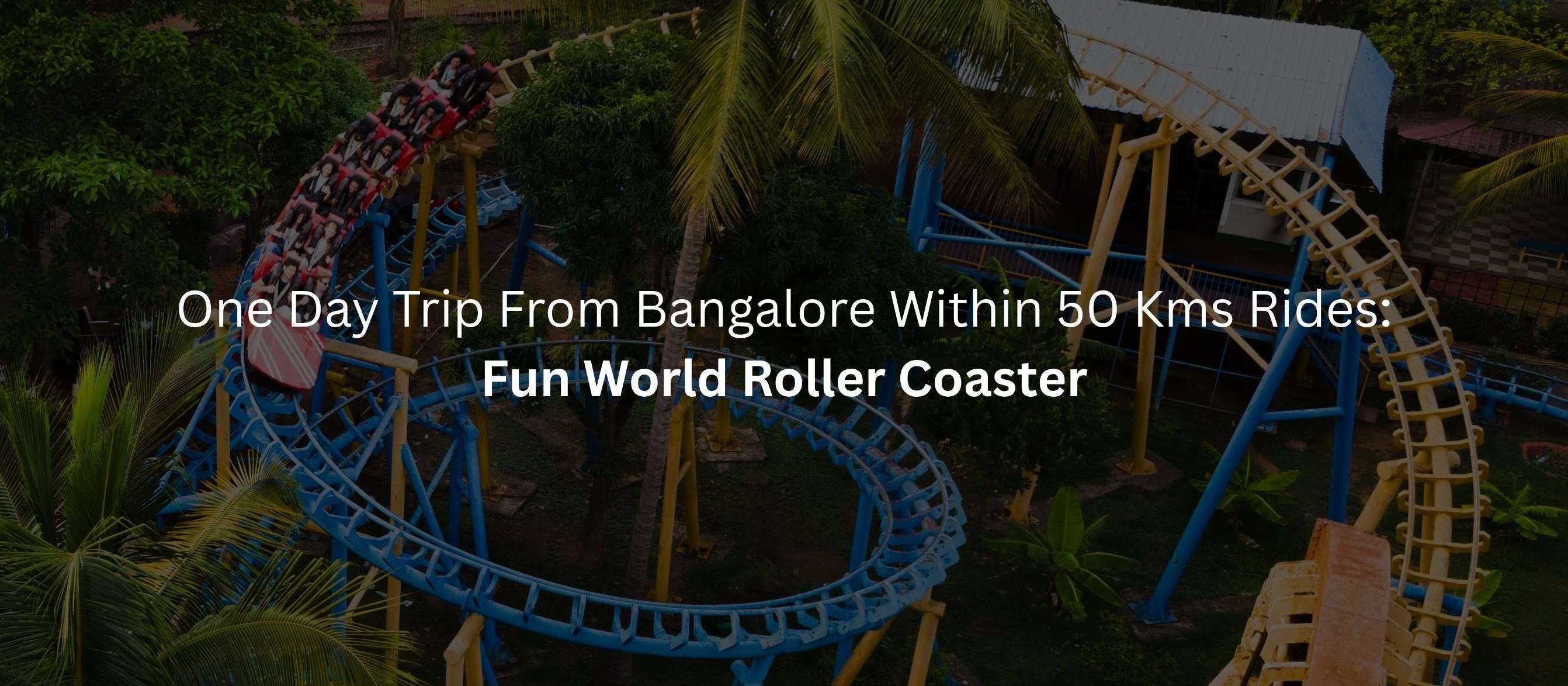 One Day Trip From Bangalore Within 50 Kms Rides: Fun World Roller Coaster