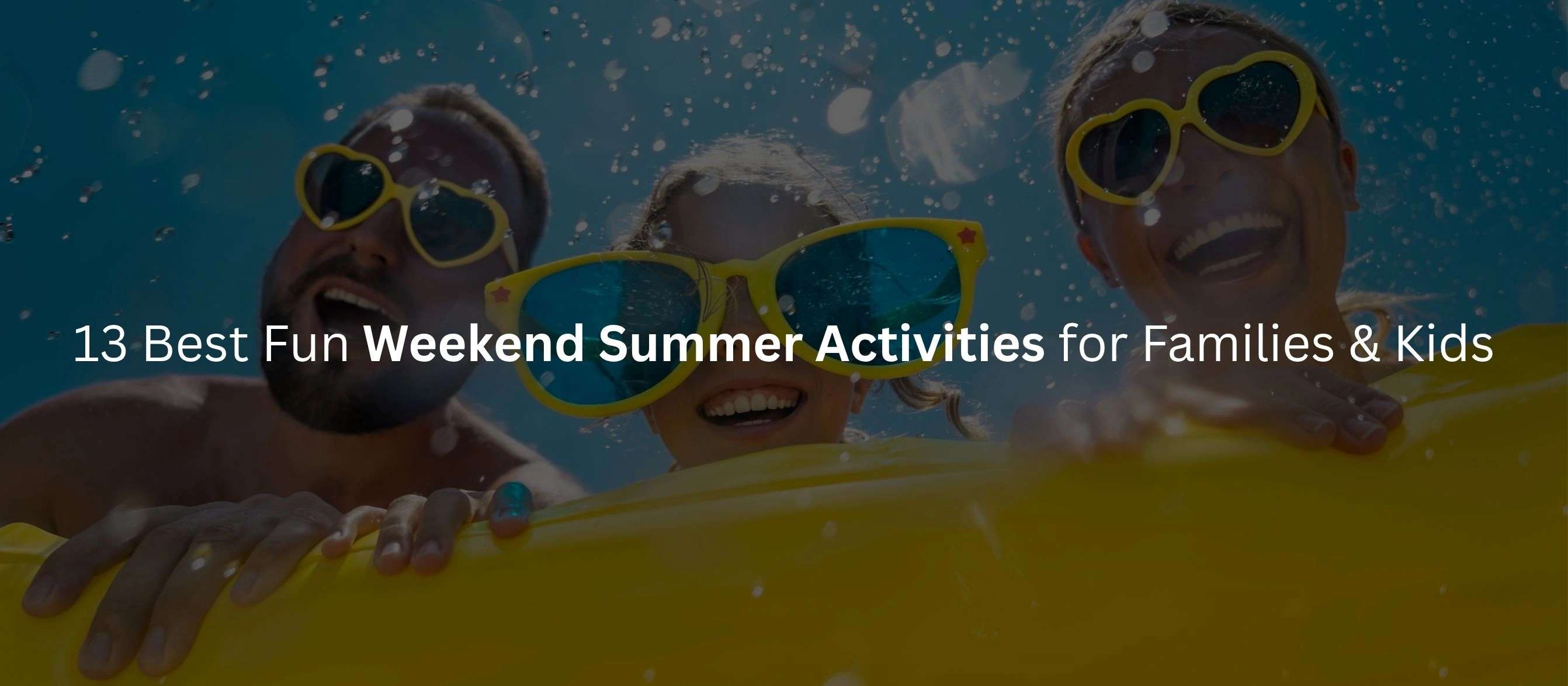 Ssummer Weekend 13 Best Fun Weekend Summer Activities for Families and Kids
